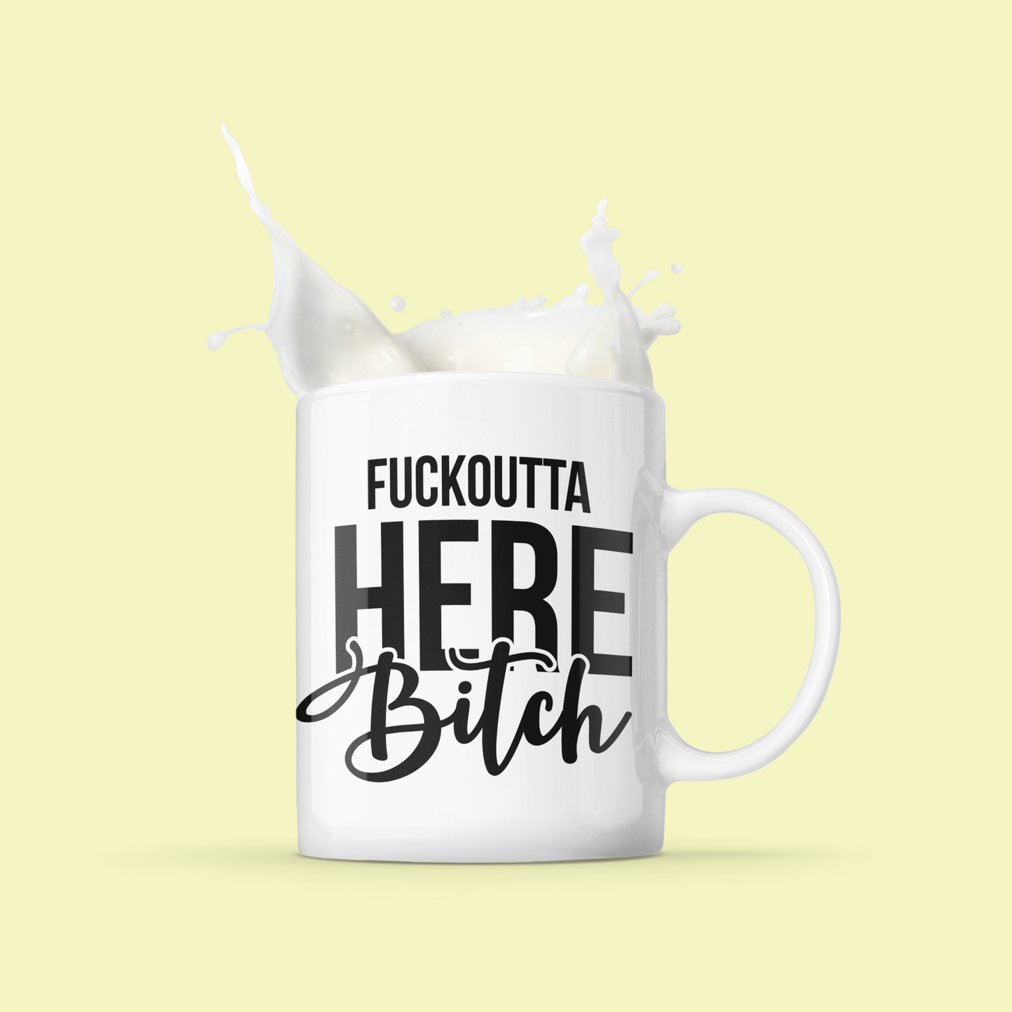 FUCK OUTTA HERE FUNNY MUG