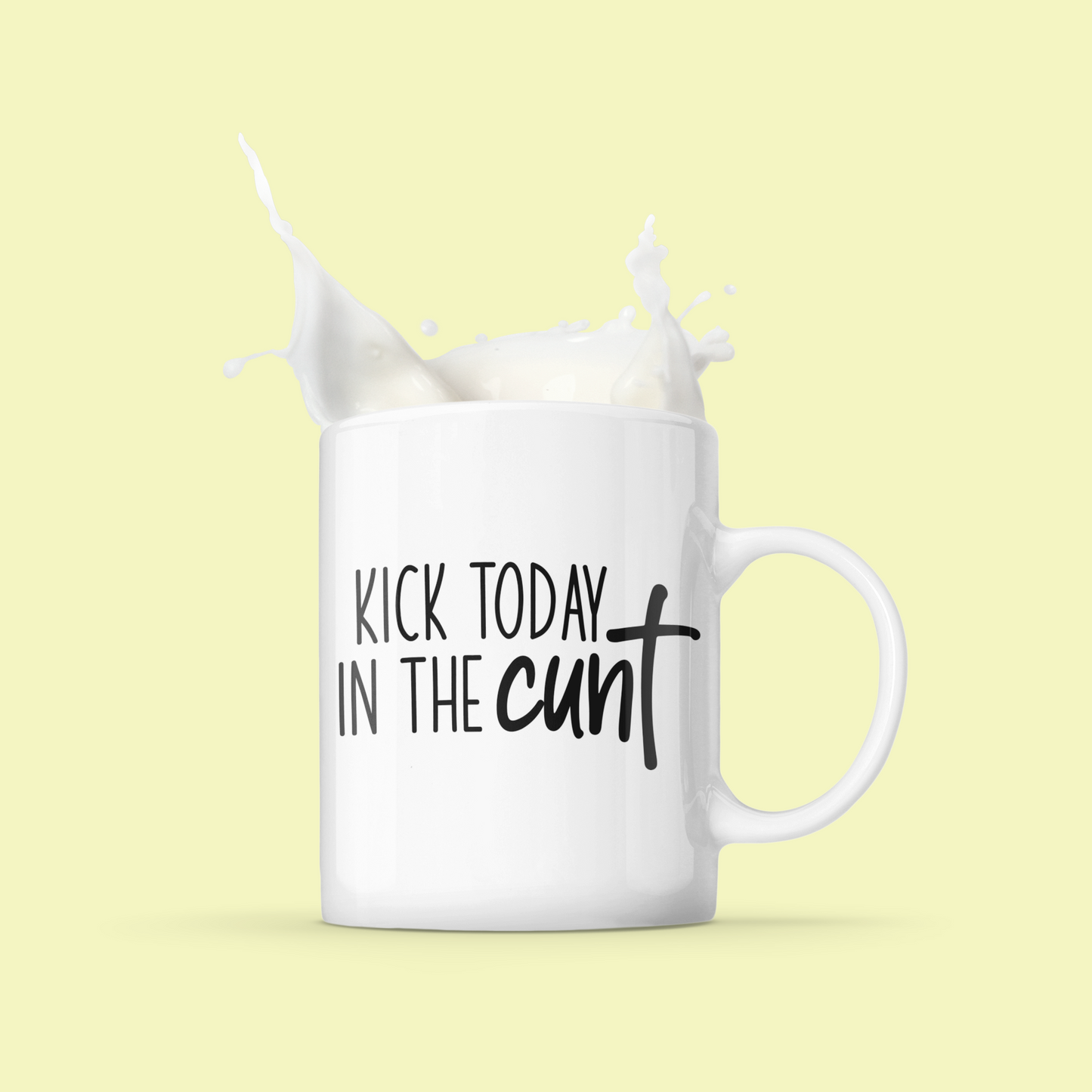 KICK TODAY IN THE CUNT MUG