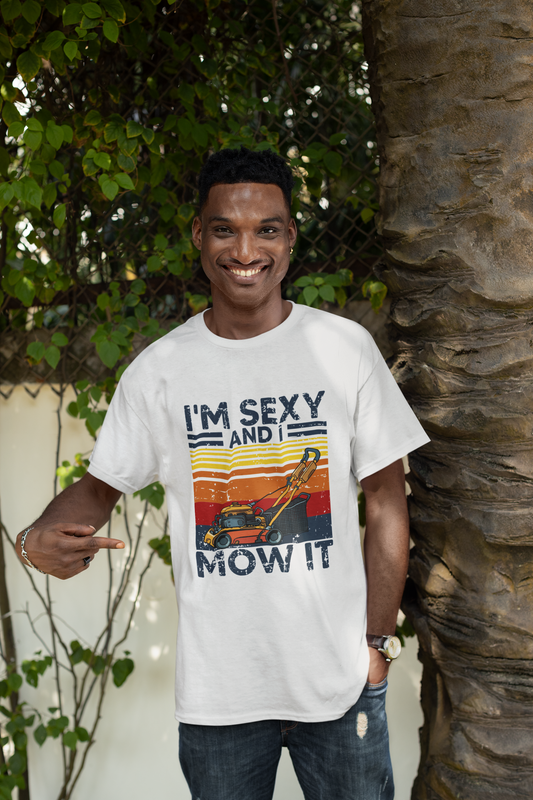 I'm Sexy And I Mow It T-Shirt